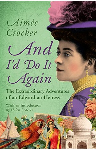 And Id Do it Again: The Extraordinary Adventures of an Edwardian Heiress  -  (PB)